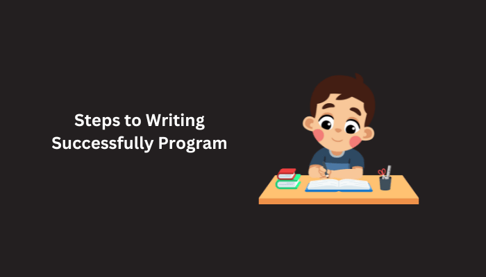 Steps to Writing Successfully Program